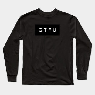 GTFU Long Sleeve T-Shirt